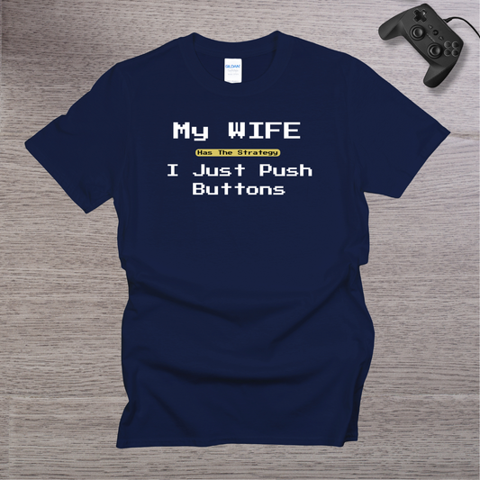 My Wife has the Strategy I just Push buttons T-Shirt