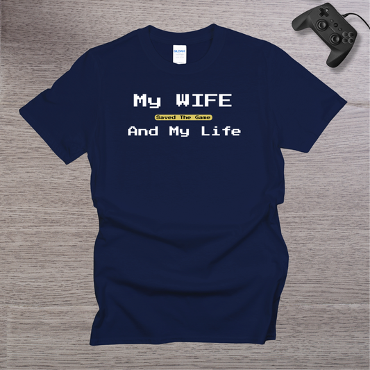 My Wife Saved the Game and My Life T-Shirt