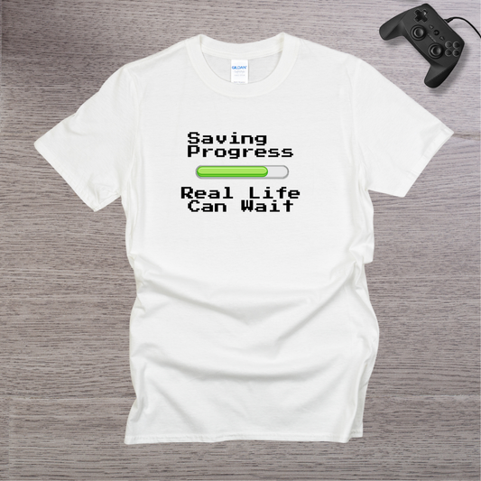 Saving Progress - Real Life can Wait T-Shirt