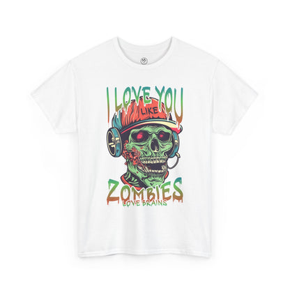 I love you Like zombies Loves Brains Tee – Funny Undead Shirt