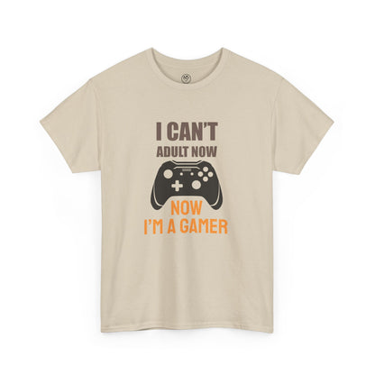 I Can’t Adult Now, I’m a Gamer Tee