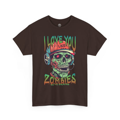 I love you Like zombies Loves Brains Tee – Funny Undead Shirt