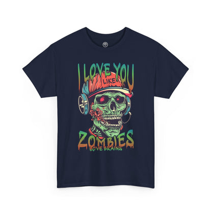 I love you Like zombies Loves Brains Tee – Funny Undead Shirt