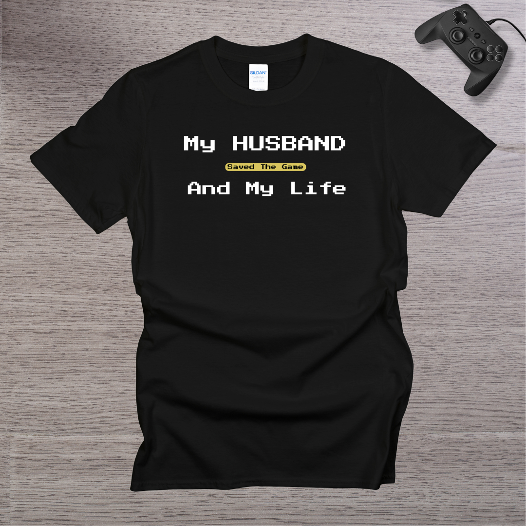 My Husband Saved the Game and My Life T-Shirt