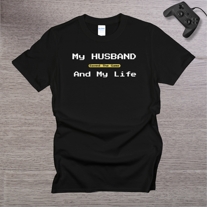 My Husband Saved the Game and My Life T-Shirt