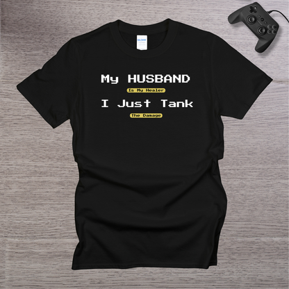 My Husband is my Healer I just TANK the Damage T-Shirt