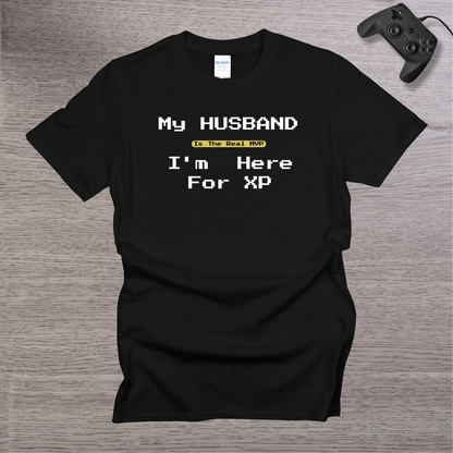 My Husband is the REAL MVP im here for the XP T-Shirt