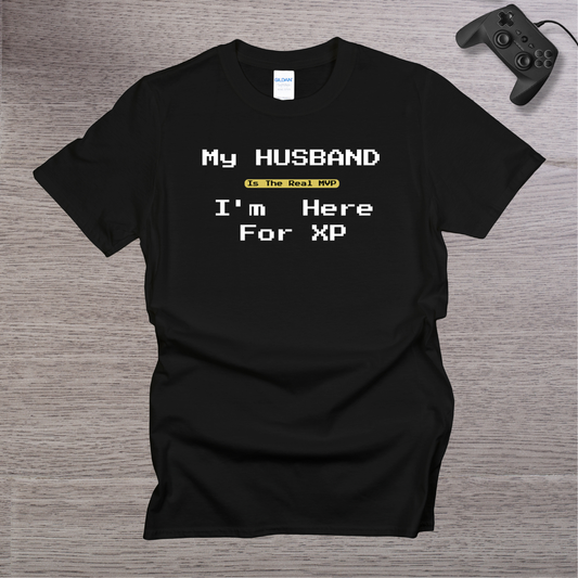 My Husband is the REAL MVP im here for the XP T-Shirt