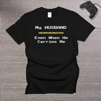 My Husband is my Favorite Teamate even when He Carries Me T-Shirt