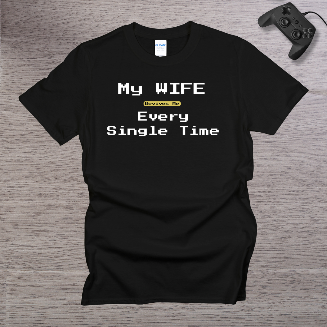 My Wife Revives Me Every Single Time T-Shirt