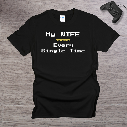 My Wife Revives Me Every Single Time T-Shirt