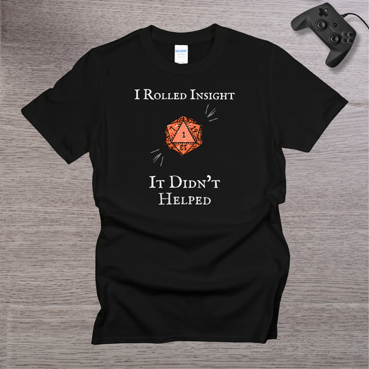 I Rolled Insight - It Didn't Helped T-Shirt