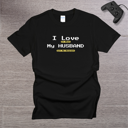 I Love It when My Husband Let me Respawn T-Shirt