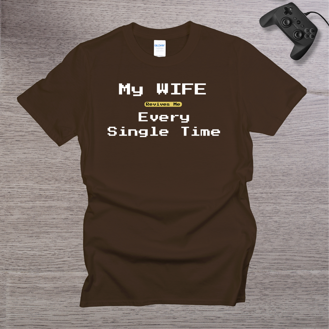 My Wife Revives Me Every Single Time T-Shirt