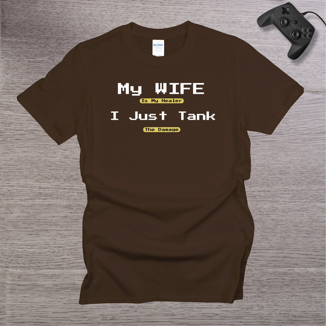 My Wife is my Healer I just TANK the Damage T-Shirt