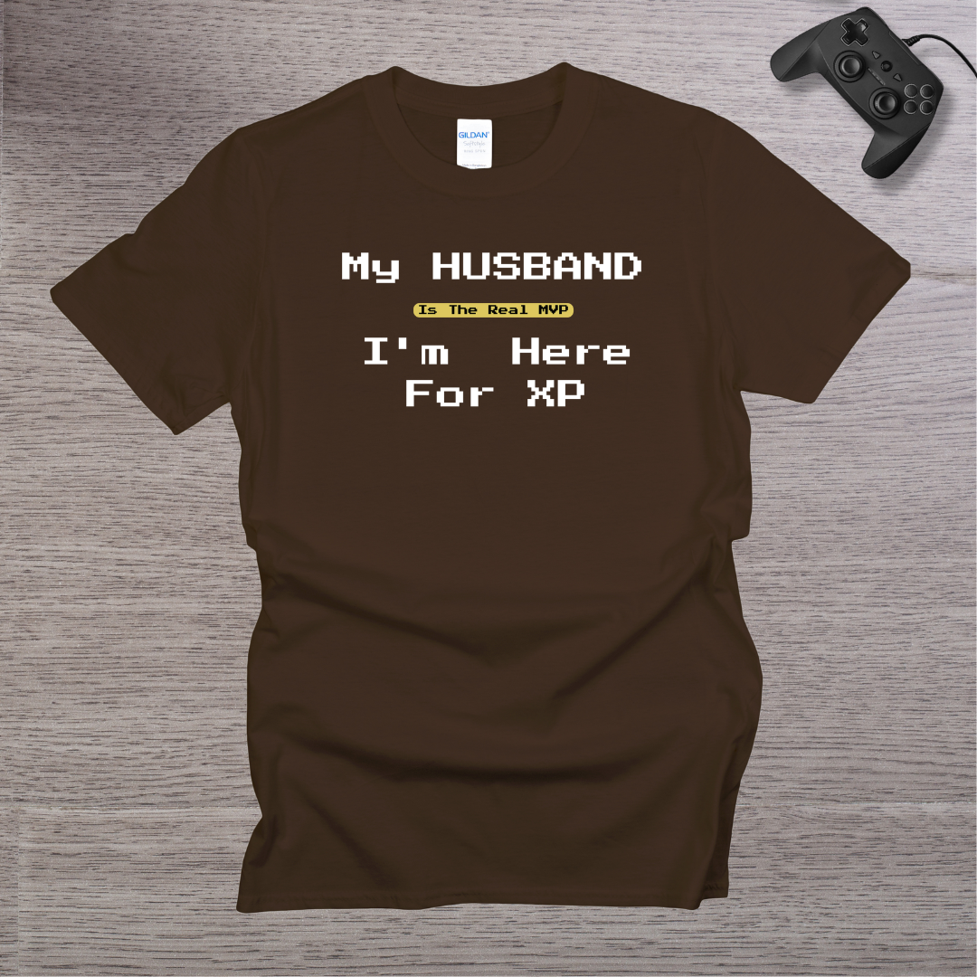 My Husband is the REAL MVP im here for the XP T-Shirt