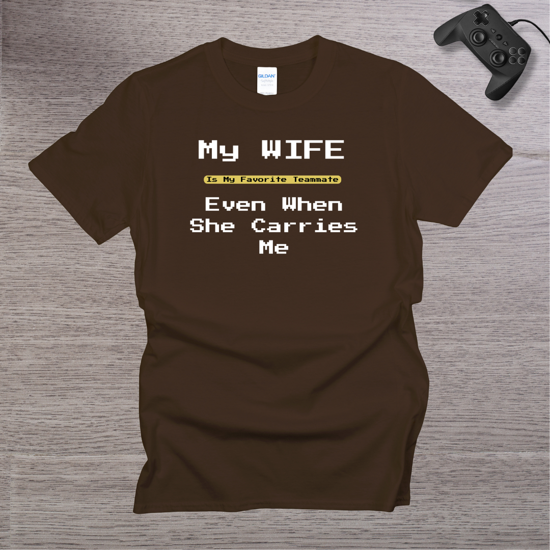 My Wife is my Favorite Teamate even when she Carries Me T-Shirt