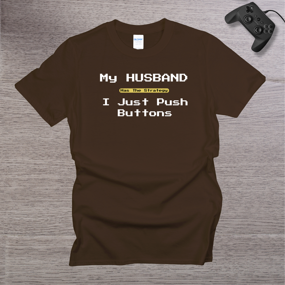 My Husband has the Strategy I just Push buttons T-Shirt