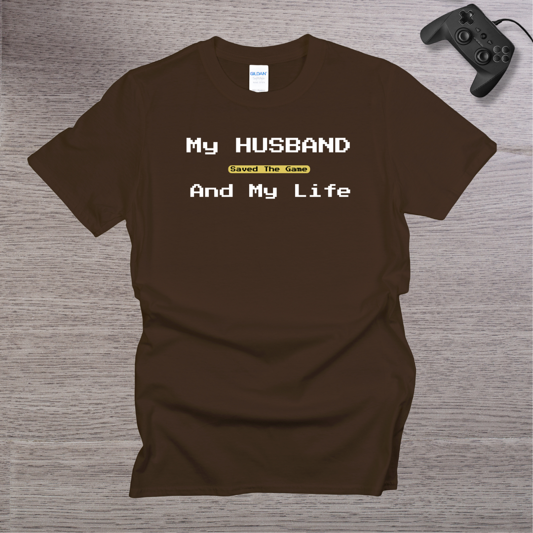 My Husband Saved the Game and My Life T-Shirt