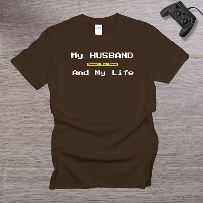 My Husband Saved the Game and My Life T-Shirt
