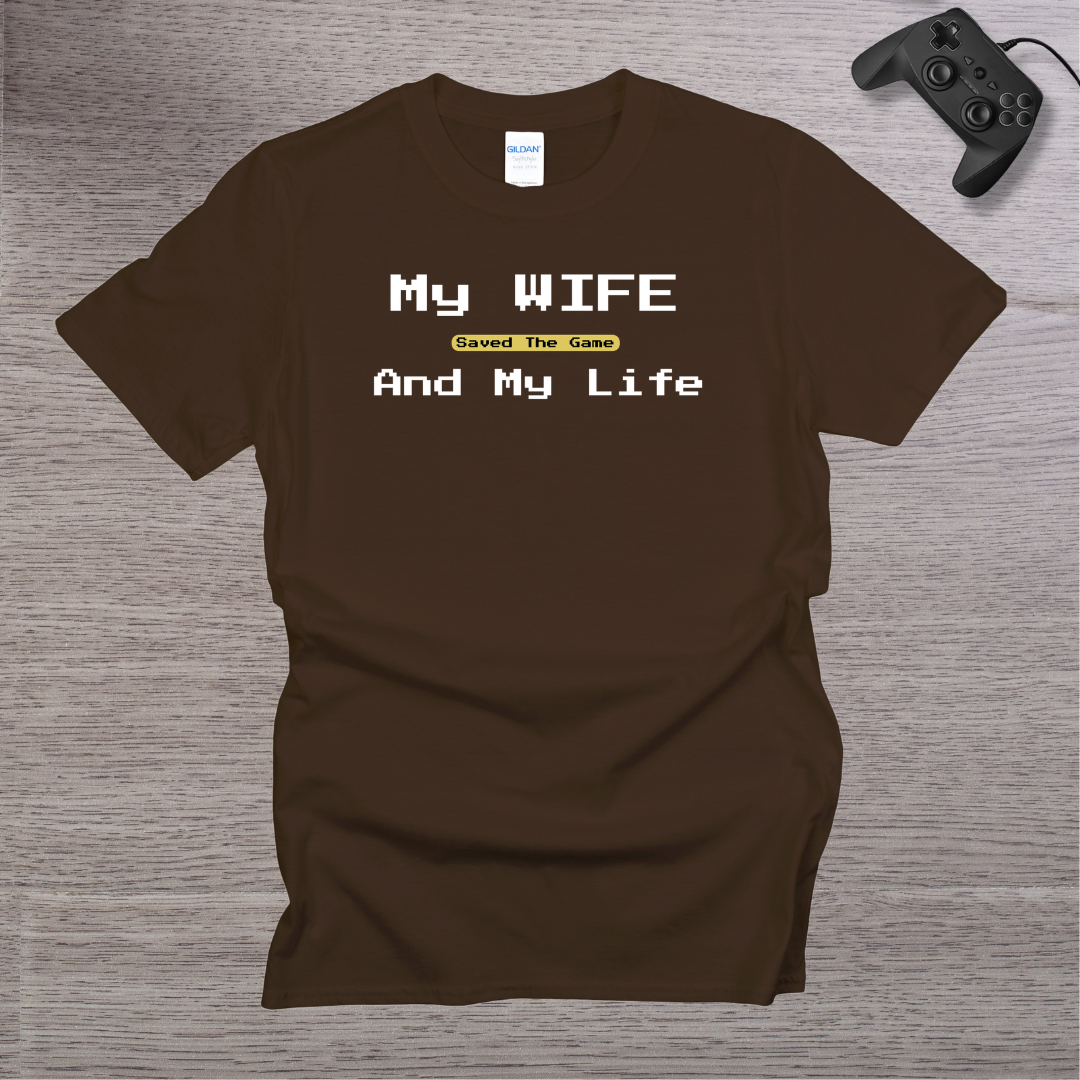 My Wife Saved the Game and My Life T-Shirt