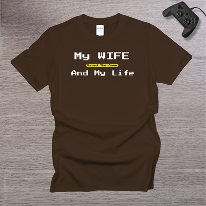 My Wife Saved the Game and My Life T-Shirt