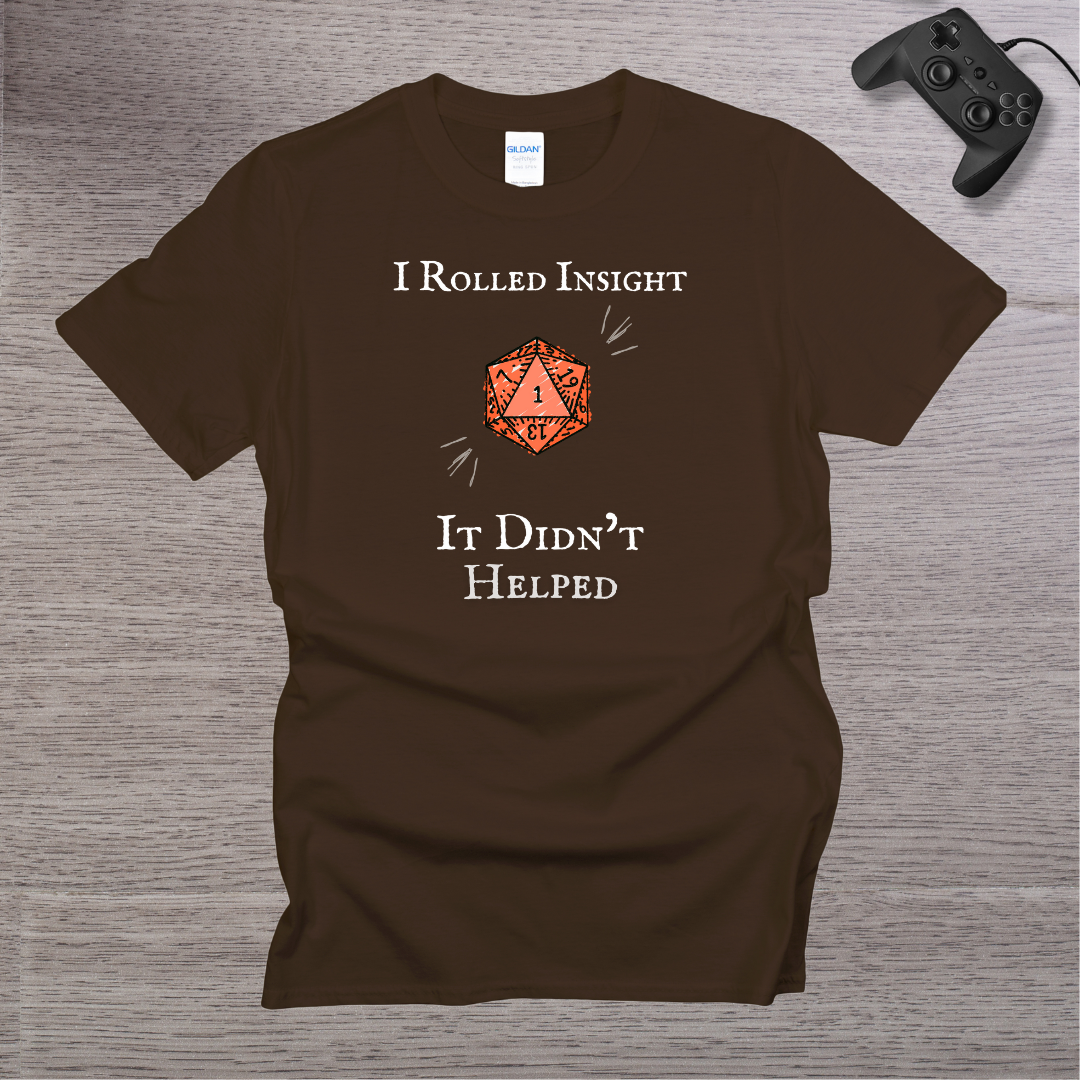 I Rolled Insight - It Didn't Helped T-Shirt