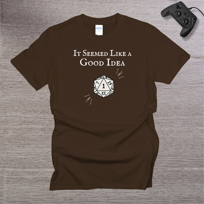 It Seemed Like a Good Idea T-Shirt