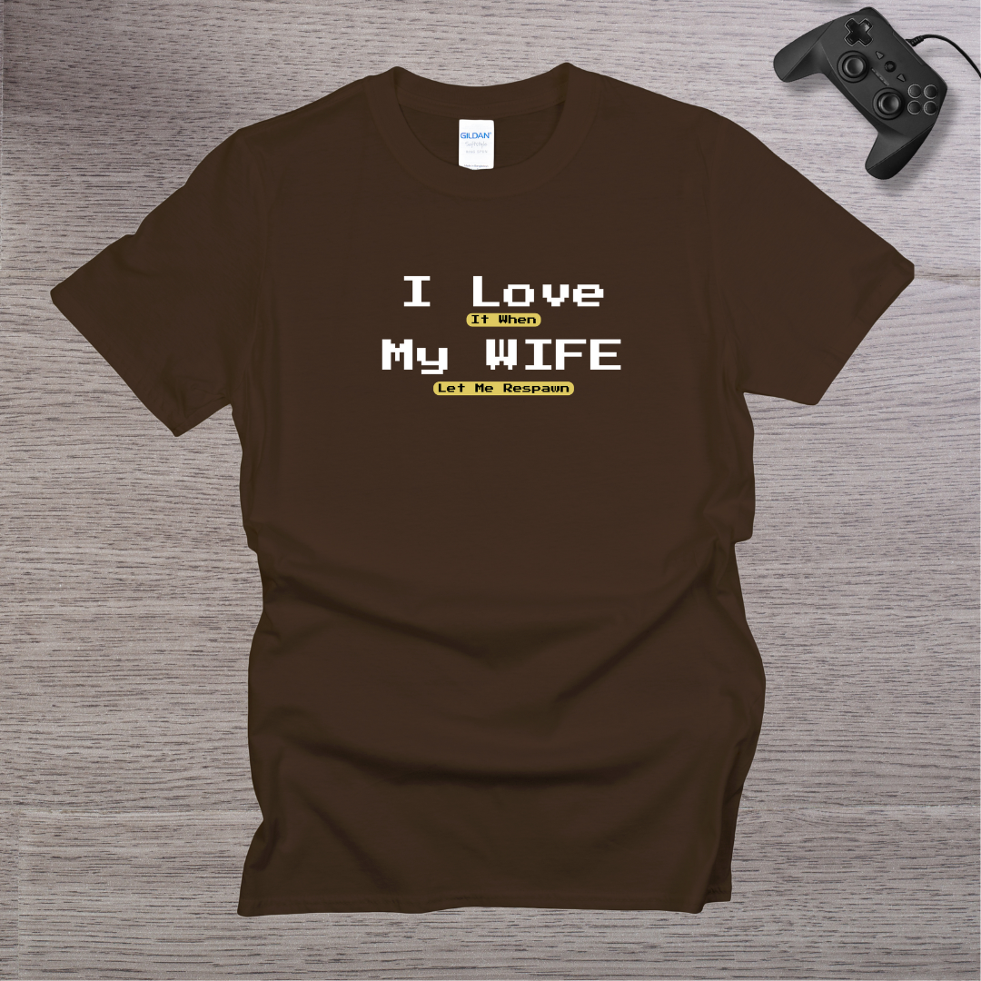 I Love It when My Wife Let me Respawn T-Shirt