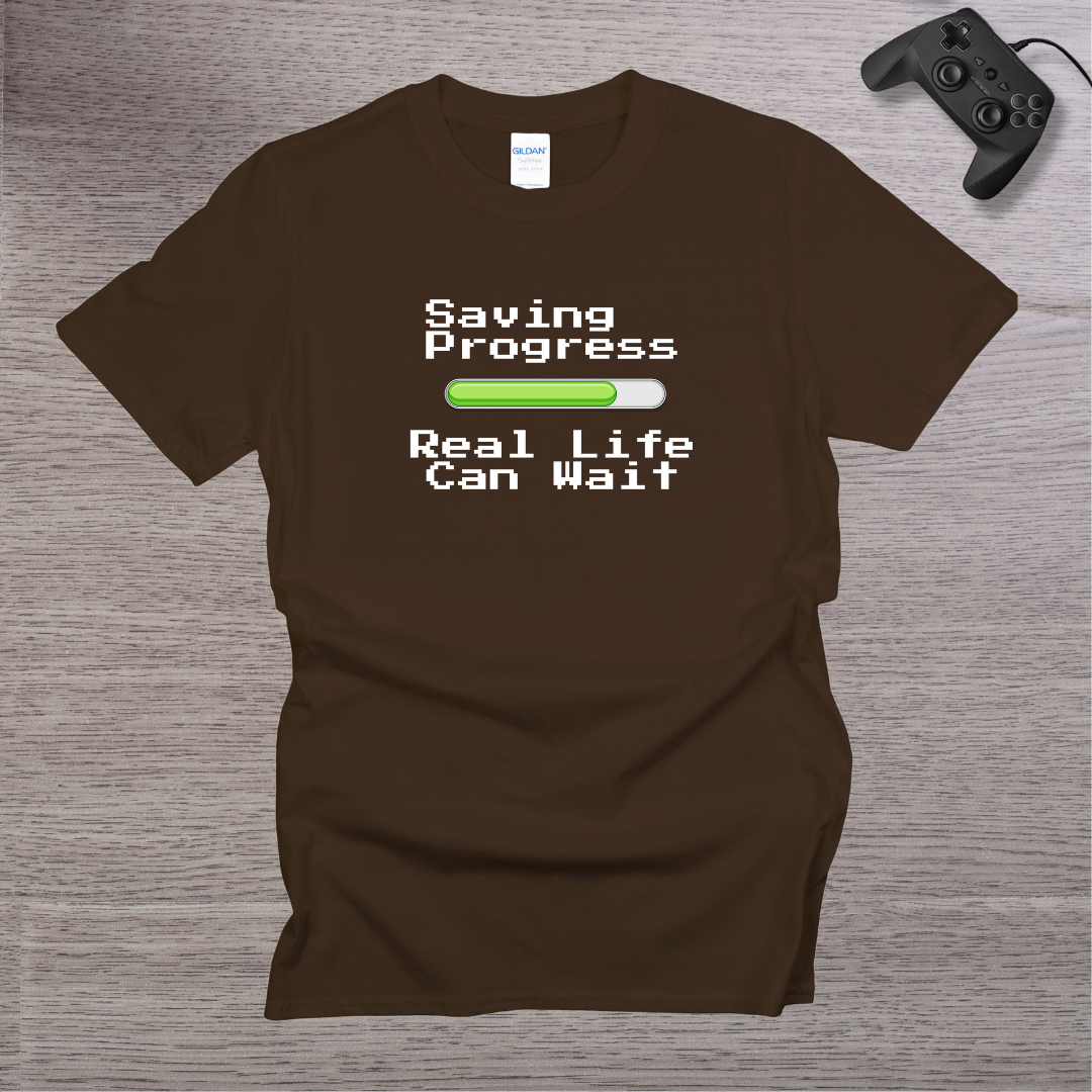 Saving Progress - Real Life can Wait T-Shirt