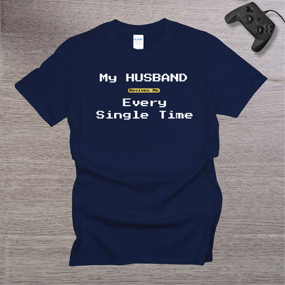 My Husband Revives Me Every Single Time T-Shirt