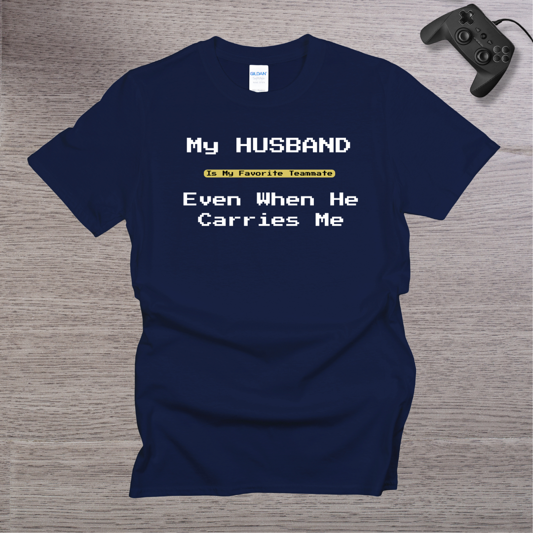 My Husband is my Favorite Teamate even when He Carries Me T-Shirt