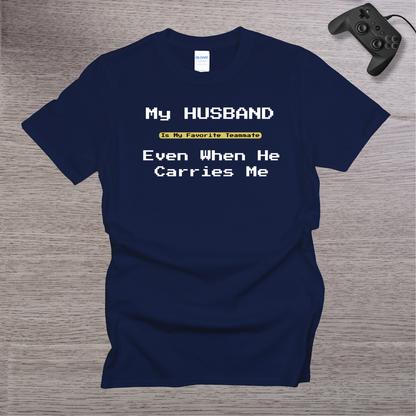 My Husband is my Favorite Teamate even when He Carries Me T-Shirt