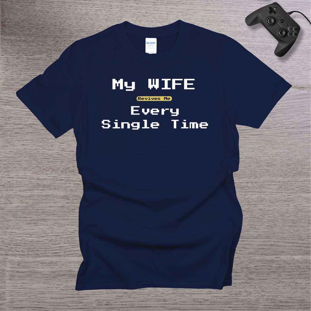 My Wife Revives Me Every Single Time T-Shirt