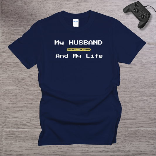 My Husband Saved the Game and My Life T-Shirt