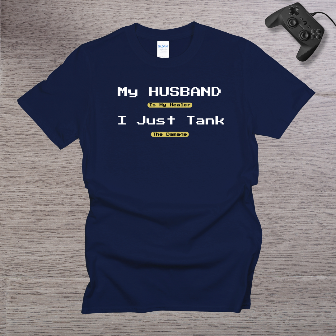 My Husband is my Healer I just TANK the Damage T-Shirt