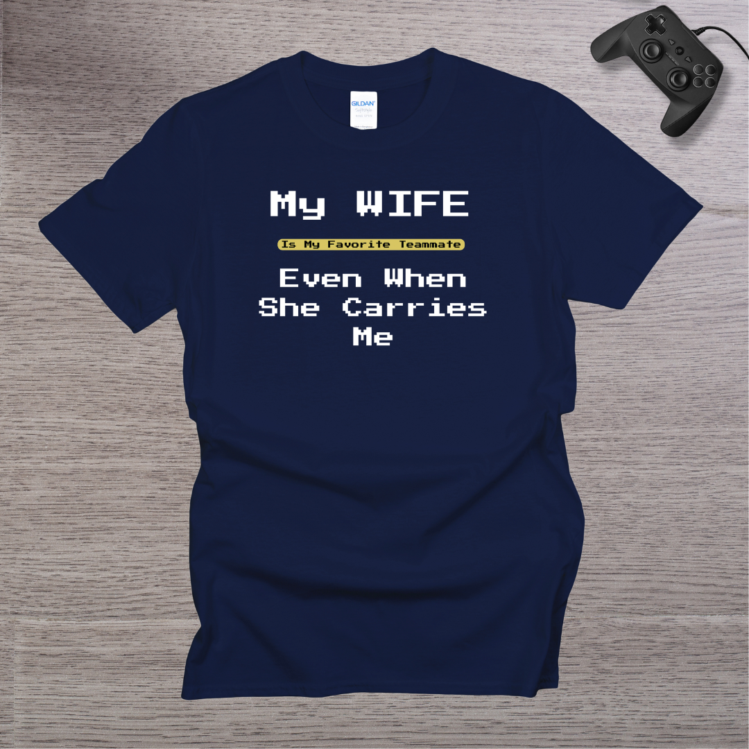 My Wife is my Favorite Teamate even when she Carries Me T-Shirt