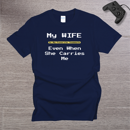 My Wife is my Favorite Teamate even when she Carries Me T-Shirt