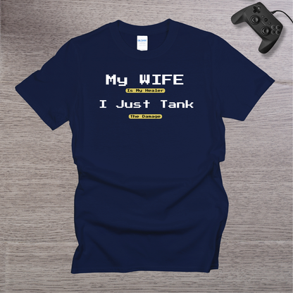 My Wife is my Healer I just TANK the Damage T-Shirt