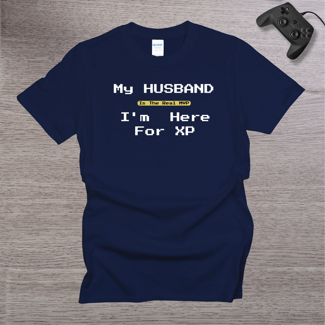 My Husband is the REAL MVP im here for the XP T-Shirt