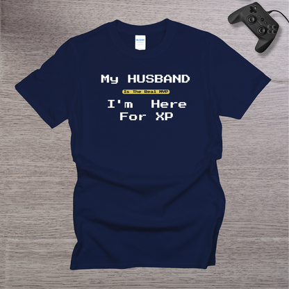 My Husband is the REAL MVP im here for the XP T-Shirt