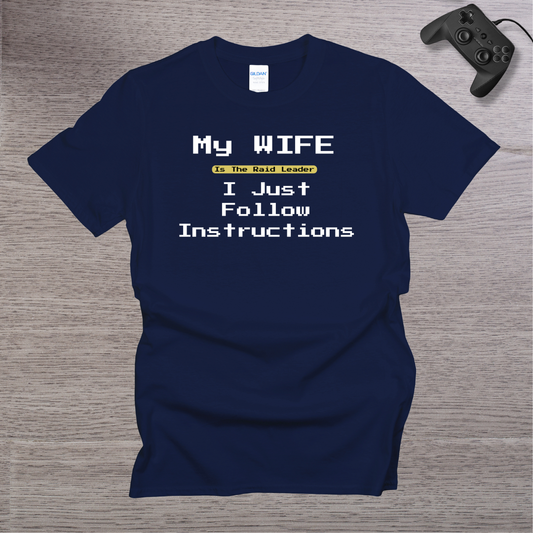 My Wife is the RAID Leader I just follow Instructions T-Shirt