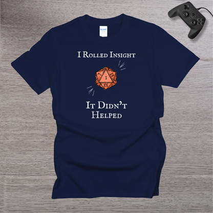 I Rolled Insight - It Didn't Helped T-Shirt