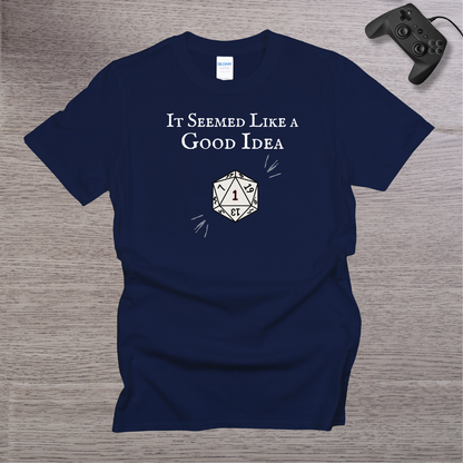 It Seemed Like a Good Idea T-Shirt