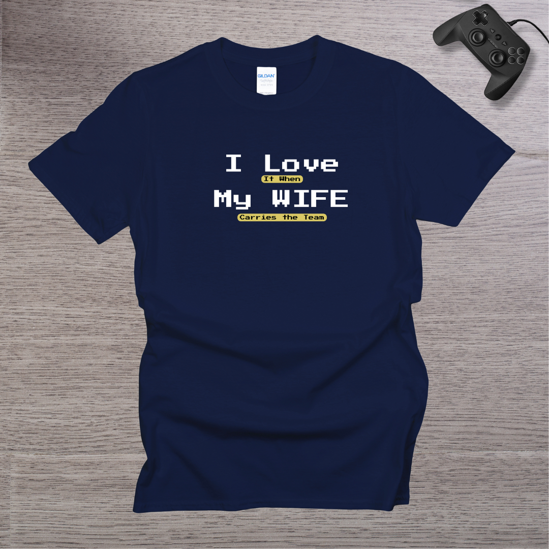 I Love It when My Wife Carries the TEAM T-Shirt