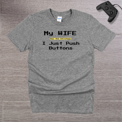 My Wife has the Strategy I just Push buttons T-Shirt