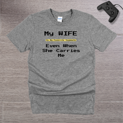 My Wife is my Favorite Teamate even when she Carries Me T-Shirt
