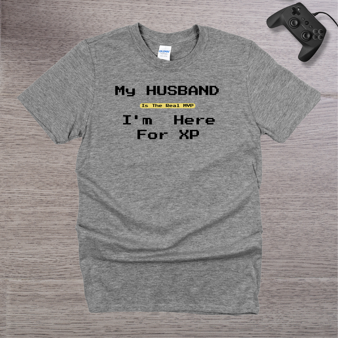 My Husband is the REAL MVP im here for the XP T-Shirt