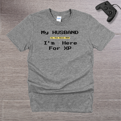 My Husband is the REAL MVP im here for the XP T-Shirt