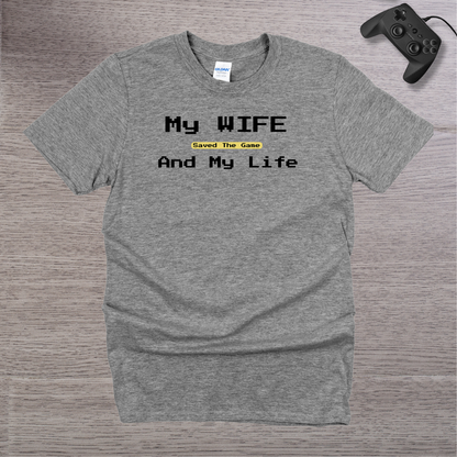 My Wife Saved the Game and My Life T-Shirt
